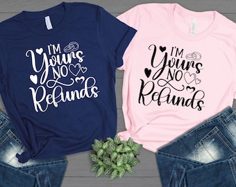 I'm Yours No Refunds Shirt, Funny Bride Shirt, Gift For Bride, Bachelorette Shirt, Future Mrs, Bride Tshirt, Funny Bachelorette Gift