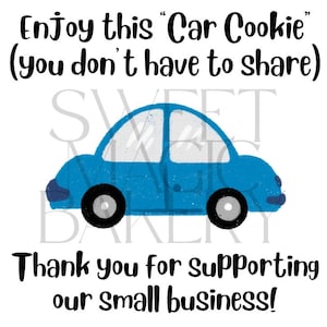 Puede incluir: Ilustración de una galleta con forma de coche azul con ruedas negras y el texto "Enjoy this 'Car Cookie' (you don't have to share)" y "Thank you for supporting our small business!" sobre fondo blanco.