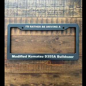 Ik rijd liever in een aangepaste Komatsu D355A bulldozer nummerplaatframe - Marv Heemeyer Killdozer nummerplaatframe