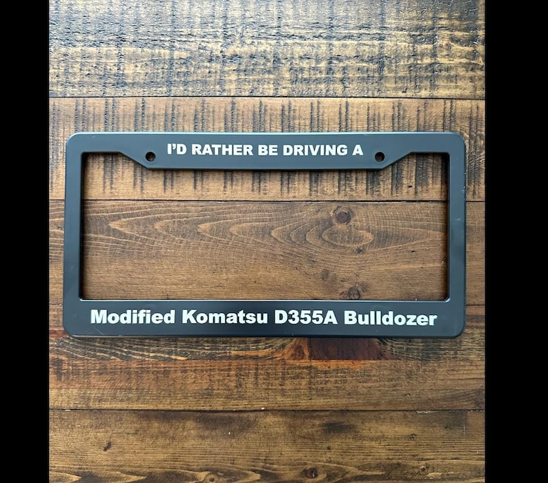 Killdozer license plate frame Marc Heemeyer inspired antistate libertarian license plate frame protest license plate frame I’d rather be driving a modified Komatsu d355a license plate frame
