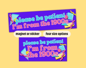 Please Be Patient Car Decal | From the 1900s Bumper Sticker | 90s Waterproof Vinyl | Geriatric Millennial Humor | 90s Kids Funny Car Magnet