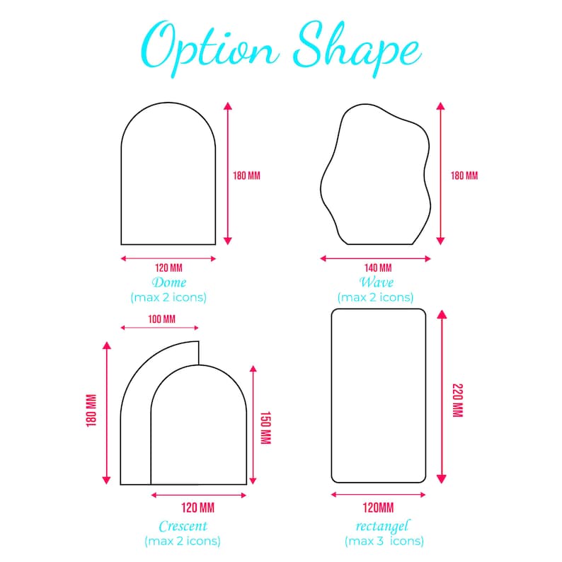 May include: Diagram illustrating four shape options: Dome (120mm x 180mm), Wave (140mm x 180mm), Crescent (120mm x 180mm, 150mm), and Rectangle (120mm x 220mm). The text "Option Shape" is in a teal script font.