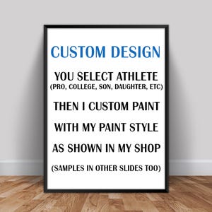 May include: A black and white image with the text "CUSTOM DESIGN" in blue. The text below explains that you can select an athlete (pro, college, son, daughter, etc.) and the artist will custom paint it in their style, as shown in their shop. The text also mentions that samples are available in other slides.