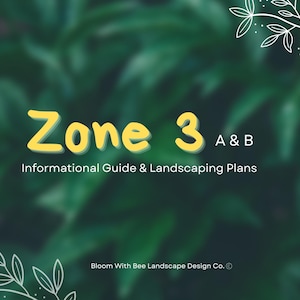 May include: A graphic with a blurred green backdrop and white floral details. The text "Zone 3 A & B" is in yellow, with "Informational Guide & Landscaping Plans" underneath. The Bloom With Bee Landscape Design Co. logo is at the bottom.