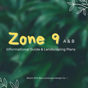 May include: A green background with white floral accents and the text "Zone 9 A&B Informational Guide & Landscaping Plans" in yellow and white. The text "Bloom With Bee Landscape Design Co." is also present.