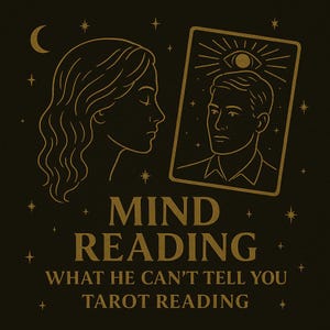 Mind Reading: What He Can’t Tell You Tarot Reading - Uncover Hidden Thoughts, Feelings, and Secrets - Gain Insight into His True Intentions