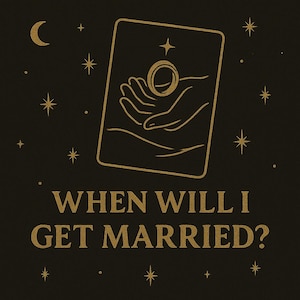 May include: A gold tarot card with a hand holding a ring, against a black background with gold stars. The text "WHEN WILL I GET MARRIED?" is below the card.