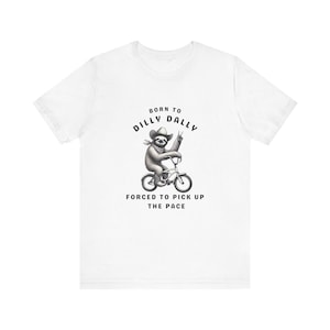 Born to Dilly Dally, Forced to Work T-Shirt Funny Cowboy Sloth Tee