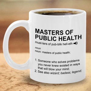 May include: White ceramic coffee mug with a black graphic that reads "Masters of Public Health" with a definition and pronunciation guide. The text says "must-ters of pub-blik hell-eth".