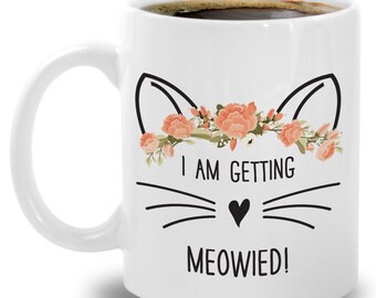 I Am Getting Meowied Coffee Mug Engagement Gift For Cat Mom Women