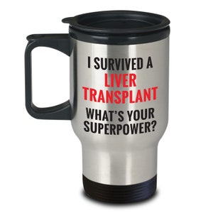 I Survived A Liver Transplant Travel Mug Funny Liver Transplant Recipient Surgery Recovery Gifts