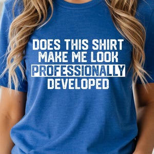 Får den här tröjan mig att se professionellt utvecklad ut? T-shirt | Programmerare Humor Tee