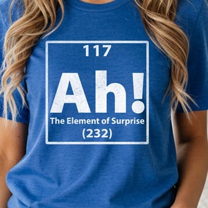 Ah! The Element of Surprise graphic Tee, science chemistry humor shirt