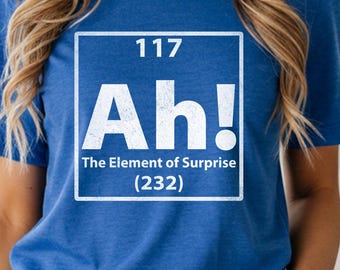 Ah! The Element of Surprise graphic Tee, science chemistry humor shirt