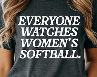 Everyone Watches Women's Softball Shirt, Softball Mom Tee, Fastpitch Softball Shirt, Women's Softball Fan Gift, Game Day Softball Tee
