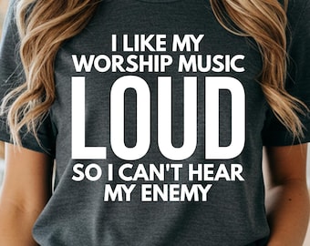 I Like My Worship Music Loud So I Can't Hear My Enemy Shirt, Christian Worship Tee, Faith Based Shirt, Gospel Music T Shirt, Religious Gift