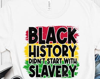 Camiseta "La historia afroamericana no empezó con la esclavitud" / Mes de la Historia Afroamericana