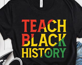 Teach Black History T-Shirt | Black Lives Matter, Educator Gift