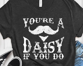 You're a daisy if you do Shirt, Doc Holiday Tee, Western History T-Shirt, Tombstone Shirt, Cowboy Quote Shirt, Val Kilmer Shirt