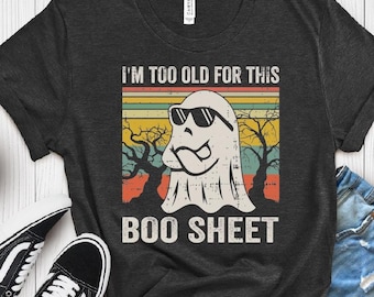 Funny Halloween Ghost T-shirt, I'm Too Old For This Boo Sheet, Spooky Tee