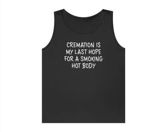 Cremation is My Last Hope for A Smoking Hot Body Shirt — Funny Graphic Tee