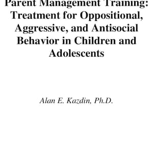 Pode incluir: Uma capa de livro branca com texto preto que diz: Parent Management Training: Treatment for Oppositional, Aggressive, and Antisocial Behavior in Children and Adolescents, escrito por Alan E. Kazdin, Ph.D., e publicado pela Oxford University Press.