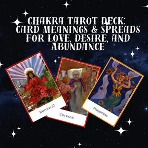 May include: A Chakra Tarot Deck with card meanings and spreads for love, desire, and abundance. The image shows three tarot cards with illustrations and the words "Renewal", "Service", and "Happiness". The background is a starry night sky.