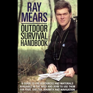 Outdoor Survival Handbook A Guide To The Resources And Materials Available In The Wild And How To Use Them For Food  Ray Mears (eBook)