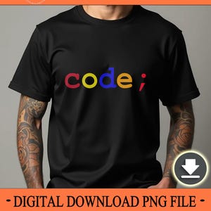 Op de afbeelding: Zwart T-shirt met het woord "code;" in kleurrijke letters. Het woord "code" is in rood, geel en blauw, met een rode puntkomma. Het shirt heeft ook de tekst "INSTANT DOWNLOAD" en "- DIGITAL DOWNLOAD PNG FILE -".