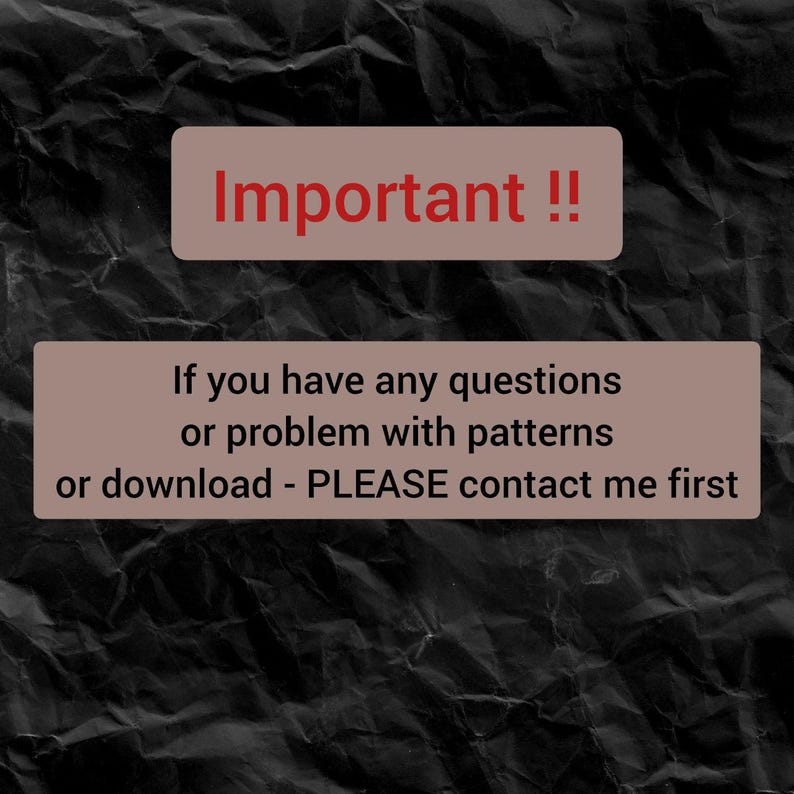 May include: Image with text on a textured black background. The text in a red box says "Important !!". Below, a tan box reads: "If you have any questions or problem with patterns or download - PLEASE contact me first."