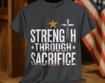 Patriotic Christian T-Shirt: Strength Through Sacrifice, USA Flag Cross