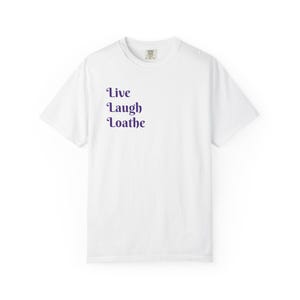 Live Laugh Loathe Unisex T-shirt, Funny Gift, Casual Wear, Everyday Humor, Graphic Tee, Gift for Friends