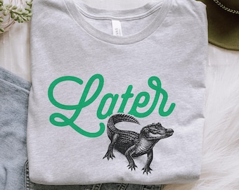 Later Gator Shirt | Funny Alligator Graphic Tee, Nature Lover Gift for Cottagecore & Wildlife Fans