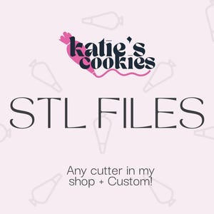 May include: A pink and black logo for Katie's Cookies with the text "STL FILES" and the phrase "Any cutter in my shop + Custom!" below the logo.