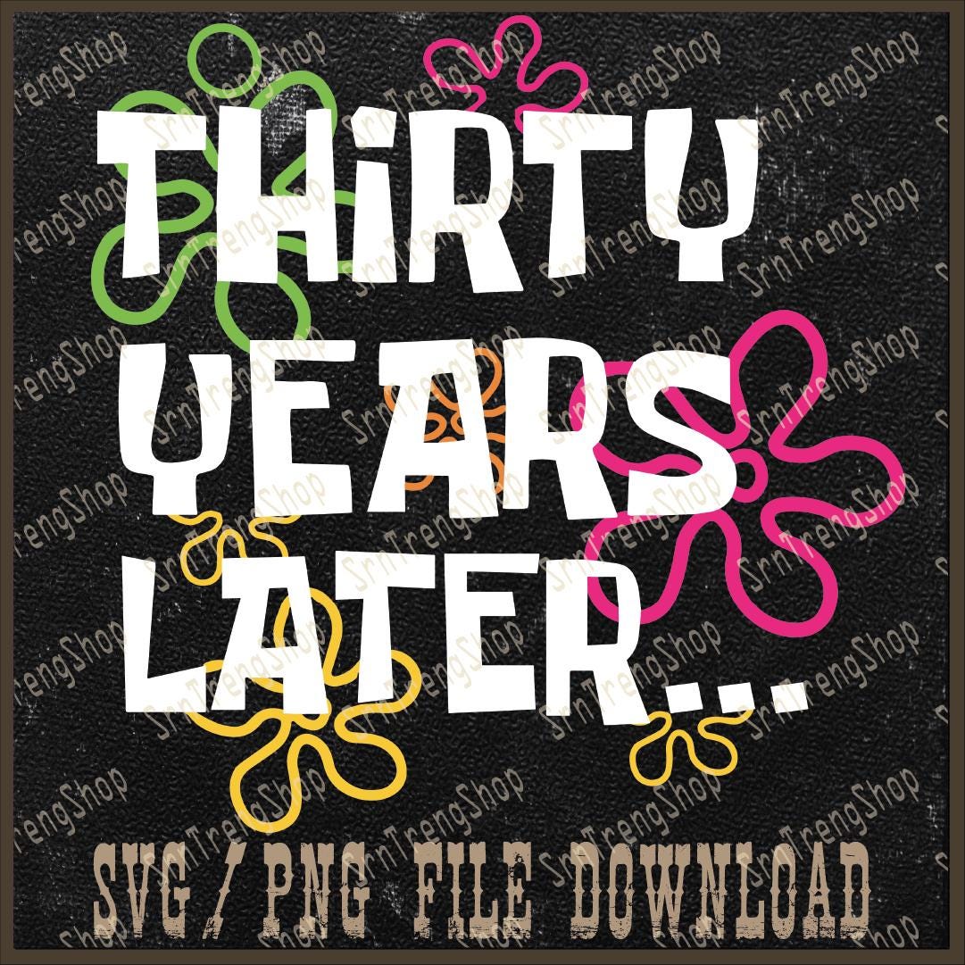 Thirty Years Later Png, Thirtieth Birthday Png, Funny 30th Birthday Png, Humorous Birthday Shirt Png, Birthday Humor Png