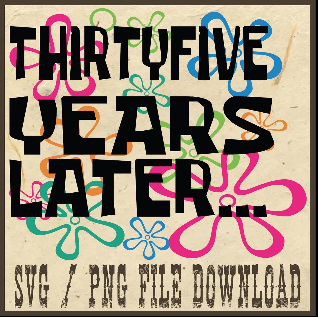 Thirtyfive Years Later Png, Thirtyfive Birthday Png, Funny 35th ...