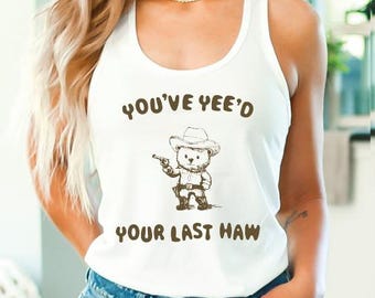 You Just Yee'd Your Last Haw Tank Top, Funny Bear Crop Top, Retro Cowboy Bear Racerback