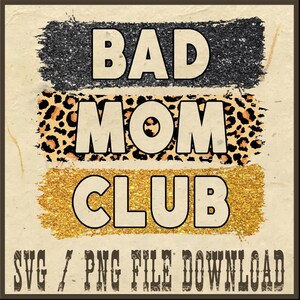 Bad Moms Club Png, Gift For Mom Birthday Png, Mothers Day Png, New Mom Png, Mom Club Png, Mom Life Png, Mothers Day Gift Png, Funny Mom Png
