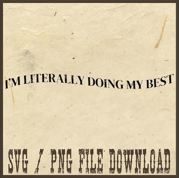 I'm Literally Doing My Best Png, Funny Womens Png, Funny Saying Png, Sarcastic Gift for Her Png, Funny Meme Png, Mental Health Png