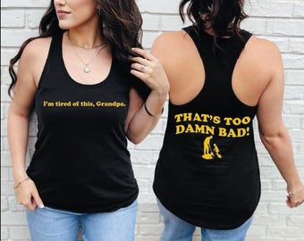 I'm Tired of This Grandpa Tank Top, That's Too Damn Bad! Crop Top, You Keep Diggin Racerback, Holes Movie V-Neck, BP