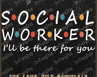 Social Worker Png, I Will There For You Png, School Social Worker Png, Therapist Gift Png, Create Your Own Gift