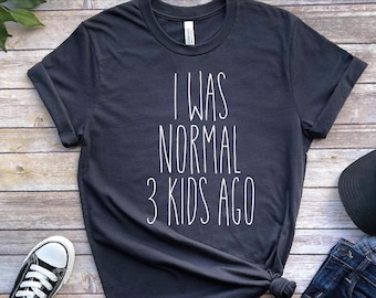I Was Normal 3 Kıds Ago Shirt, Mother's Day Tee, Gift For Mom Shirt, Mom Life Birthday Tshirt, Gift for Mom Shirt