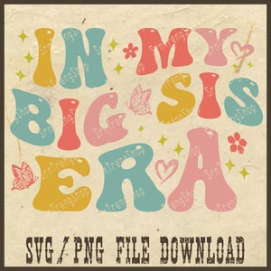 In My Big Sister Era Png, Funny Toddler Png, Big Sis Png, Trendy Kid Svg, Toddler Girl Svg Png, Big Sister Png