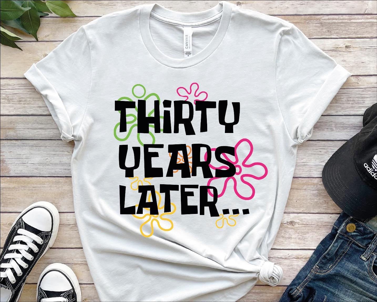 Thirty Years Later Shirt, Thirtieth Birthday Tshirt, 30th Birthday