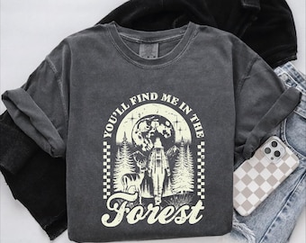 You'll Find Me In The Forest Shirt, Vintage Style Shirt, Mountain Shirt, Flower Forest Shirt, Sarcastic Shirt