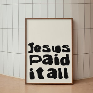 Jesus Paid It All - Artsy and Trendy, Christian Wall Art, Home Decor, Posters, Easy Digital Download, Christian Poster, Unique, Minimalistic