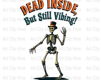 May include: A cartoon skeleton wearing a top hat and waving with a cheerful expression. The text "DEAD INSIDE, But Still Vibing!" is written in a colorful arch above the skeleton.