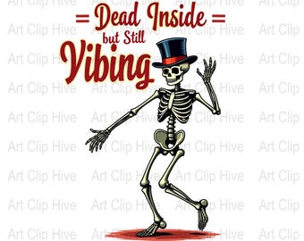May include: A skeleton wearing a top hat and a bow tie dances with the text "Dead Inside but Still Vibing" above it.