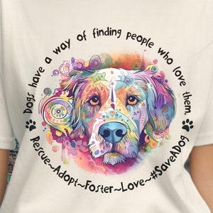 Colorful Dog Art T-Shirt: Rescue Adopt Foster Love Tee