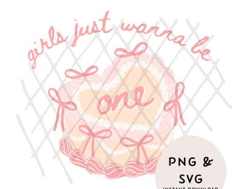 Girls Just Wanna Be One PNG SVG for Backdrop Sign Decor Bow Decal Girls First Birthday Party 1st Cricut Silhouette Clipart file shirt tshirt